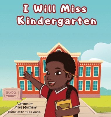 Miles Muchemi - I Will Miss Kindergarten, Inbunden