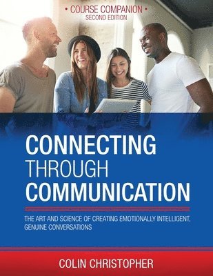 Connecting Through Communication: The Art and Science of Creating Emotionally Intelligent, Genuine Conversations 1