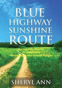 bokomslag Blue Highway Sunshine Route: Spring Daily Reader for those with Fibromyalgia and Chronic Fatigue