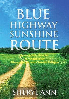 Blue Highway Sunshine Route: Spring Daily Reader for those with Fibromyalgia and Chronic Fatigue 1