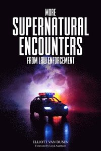 bokomslag More Supernatural Encounters from Law Enforcement