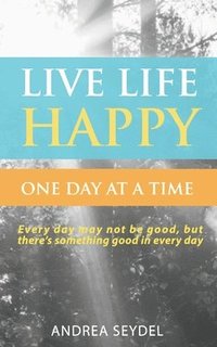 bokomslag Live Life Happy One Day at a Time