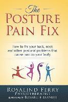 bokomslag The Posture Pain Fix: How to Fix Your Back, Neck and Other Postural Problems That Cause Pain in Your Body