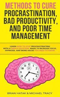 bokomslag Methods to Cure Procrastination, Bad Productivity, and Poor Time Management