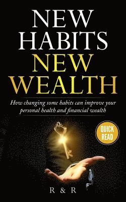 bokomslag New Habits - New Wealth: How Changing Some Habits Can Improve Your Personal Health And Financial Wealth