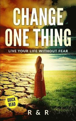 bokomslag Change One Thing - Live Your Life Without Fear