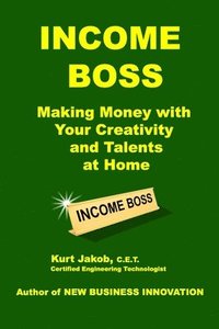 bokomslag Income Boss: Making Money with Your Creativity and Talents at Home