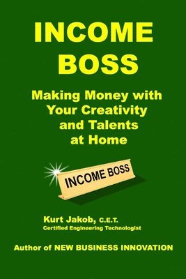 Income Boss: Making Money with Your Creativity and Talents at Home 1