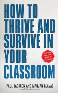 bokomslag How to Thrive and Survive in Your Classroom