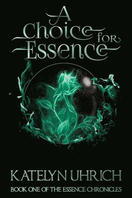 Katelyn Uhrich - A Choice For Essence: Book One of The Essence Chronicles, Häftad