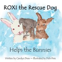 bokomslag ROXI the Rescue Dog - Helps the Bunnies