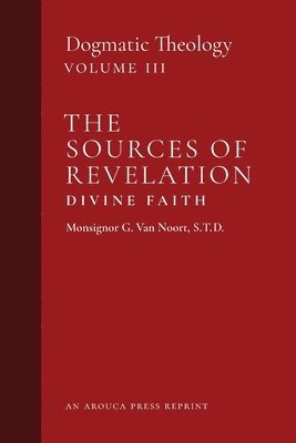 Msgr G Van Noort, Msgr G. Van Noort, Msgr. G. Van Noort, Msgr. G. van Noort - Sources of Revelation/Divine Faith, Häftad