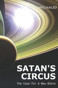 bokomslag Satan's Circus: The Case For A New Bible