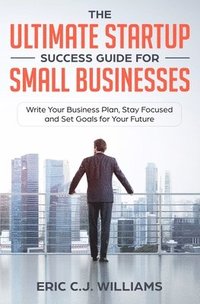 bokomslag The Ultimate Startup Success Guide For Small Businesses