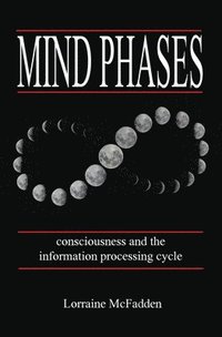 bokomslag Mind Phases Consciousness and the information processing cycle