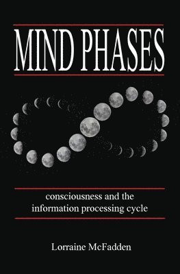 Mind Phases Consciousness and the information processing cycle 1