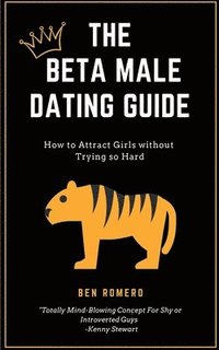 bokomslag The Beta Male Dating Guide