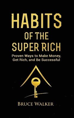 Bruce Walker - Habits of The Super Rich, Häftad