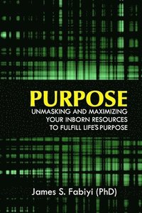 bokomslag Purpose: Unmasking and Maximizing Your Inborn Resources to Fulfill Life's Purpose