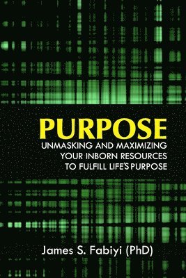 Purpose: Unmasking and Maximizing Your Inborn Resources to Fulfill Life's Purpose 1