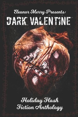 Dark Valentine Holiday Horror Collection: A Flash Fiction Anthology 1