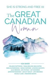 bokomslag The Great Canadian Woman - She Is Strong And Free III