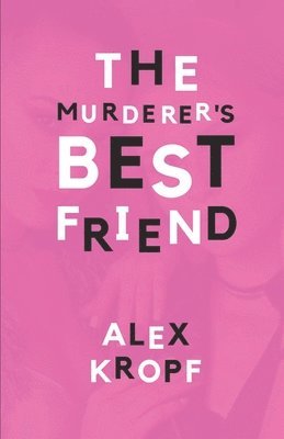 bokomslag The Murderer's Best Friend: Eighteen-year-old Holly Fobbes is just another depressed rich girl until her ex-best-friend Lima Vervantez kills a man