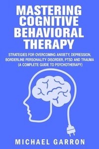 bokomslag Mastering Cognitive Behavioral Therapy
