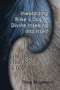 bokomslag Inwardizing Rilke's Dog of Divine Inseeing Into Itself