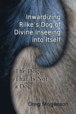 Inwardizing Rilke's Dog of Divine Inseeing Into Itself