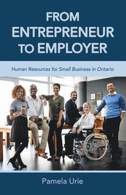 From Entrepreneur to Employer - Human Resources for Small Business in Ontario 1