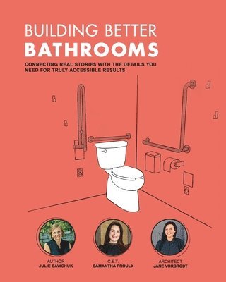 Building Better Bathrooms: Connecting real stories with the details you need for truly accessible results 1