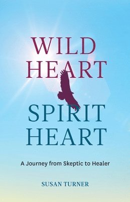 Susan Turner - Wild Heart Spirit Heart, Häftad