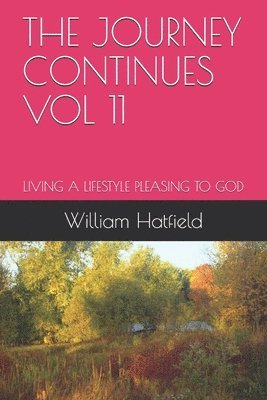 The Journey Continues Vol 11: Living a Lifestyle Pleasing to God 1