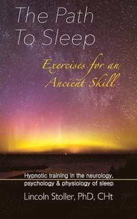 bokomslag The Path To Sleep, Exercises for an Ancient Skill