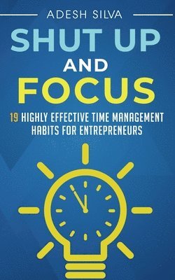 Adesh Silva - Shut Up And Focus, Häftad