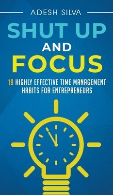 Adesh Silva - Shut Up And Focus, Inbunden