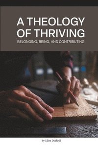 bokomslag A Theology of Thriving