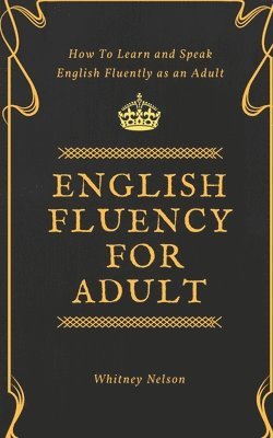 English Fluency For Adult - How to Learn and Speak English Fluently as an Adult 1