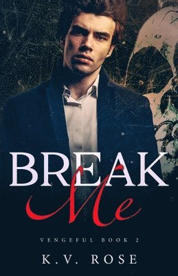 K. V. Rose - Break Me: New Adult Dark Romance, Häftad