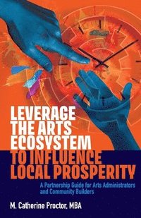 bokomslag Leverage the Arts Ecosystem to Influence Local Prosperity