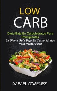bokomslag Low Carb - Dieta Baja En Carbohidratos Para Principiantes (La Última Guía Baja En Carbohidratos Para Perder Peso)