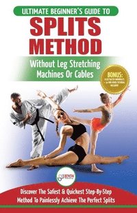 bokomslag Splits: Stretching: Flexibility - Martial Arts, Ballet, Dance & Gymnastics Secrets To Do Splits - Without Leg Stretching Machines or Cables
