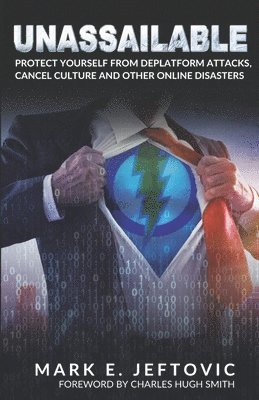 Unassailable: Protect Yourself from Deplatform Attacks, Cancel Culture & other Online Disasters 1