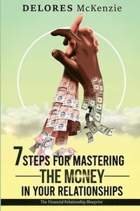 bokomslag 7 Steps for Mastering the Money in Your Relationships: The Financial Relationship Blueprint