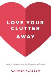 bokomslag Love Your Clutter Away
