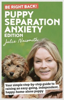 Julie Naismith - Be Right Back! Puppy Separation Anxiety Edition, Häftad. Tillgänglighet: Lägg i varukorg
