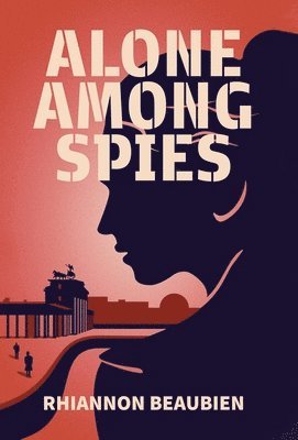 Rhiannon Beaubien - Alone Among Spies, Inbunden