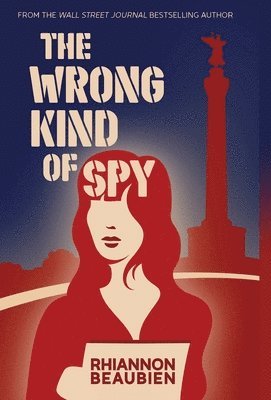 Rhiannon Beaubien - Wrong Kind of Spy, Inbunden