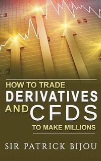 bokomslag How To Trade Derivatives And CFDs To Make Millions